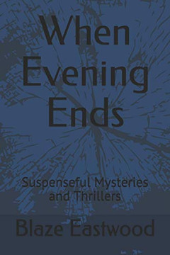 When Evening Ends: Suspenseful Mysteries And Thrillers When Evening Ends: Suspenseful Mysteries And Thrillers