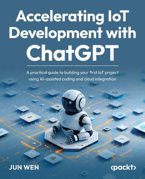 Accelerating IoT Development with ChatGPT : A Practical Guide to Building Your First IoT Project Using AI-assisted Coding and Cloud Integration