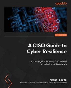 A CISO Guide to Cyber Resilience : A How-to Guide for Every CISO to Build a Resilient Security Program A CISO Guide to Cyber Resilience : A How-to Guide for Every CISO to Build a Resilient Security Program