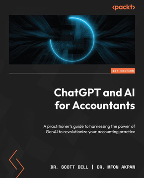 ChatGPT and AI for Accountants : A Practitioner's Guide to Harnessing the Power of GenAI to Revolutionize Your Accounting Practice ChatGPT and AI for Accountants : A Practitioner's Guide to Harnessing the Power of GenAI to Revolutionize Your Accounting Practice