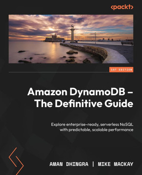 Amazon DynamoDB - The Definitive Guide : Explore Enterprise-ready, Serverless NoSQL with Predictable, Scalable Performance Amazon DynamoDB - The Definitive Guide : Explore Enterprise-ready, Serverless NoSQL with Predictable, Scalable Performance
