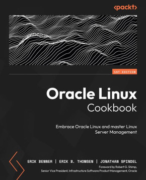 Oracle Linux Cookbook : Embrace Oracle Linux and Master Linux Server Management Oracle Linux Cookbook : Embrace Oracle Linux and Master Linux Server Management