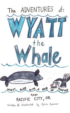 The Adventures of Wyatt the Whale : Wyatt Plays with a Pair of Puffins Near Pacific City, OR