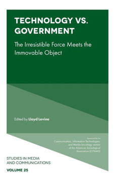 Technology vs. Government : The Irresistible Force Meets the Immovable Object