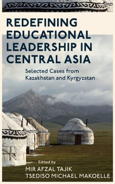 Redefining Educational Leadership in Central Asia : Selected Cases from Kazakhstan and Kyrgyzstan