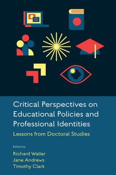Critical Perspectives on Educational Policies and Professional Identities : Lessons from Doctoral Studies