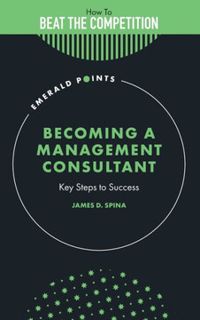 Becoming a Management Consultant : Key Steps to Success Becoming a Management Consultant : Key Steps to Success
