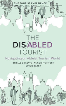 The Disabled Tourist : Navigating an Ableist Tourism World