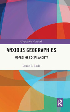 ANXIOUS GEOGRAPHIES : Worlds of Social Anxiety