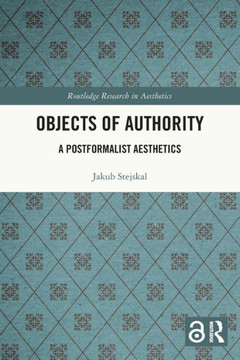 Objects of Authority : A Postformalist Aesthetics