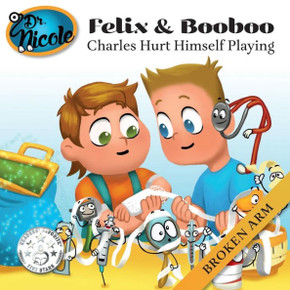 Charles Hurt Himself Playing: Broken Arm (Felix and Booboo)