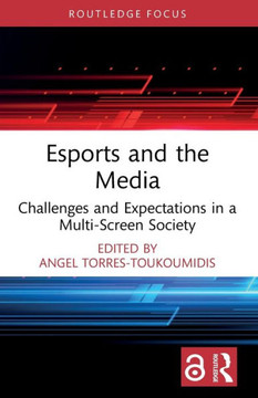 Esports and the Media : Challenges and Expectations in a Multi-Screen Society