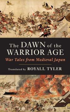 The Dawn of the Warrior Age : War Tales from Medieval Japan