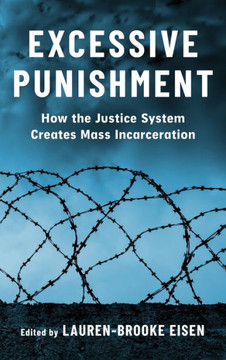 Excessive Punishment : How the Justice System Creates Mass Incarceration