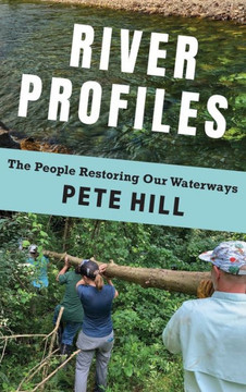 River Profiles - the People Restoring Our Waterways