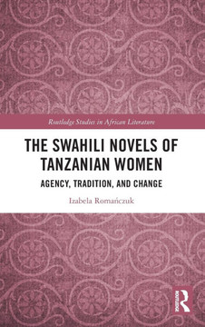 The Swahili Novels of Tanzanian Women : Agency, Tradition, and Change
