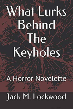What Lurks Behind The Keyholes: A Horror Novelette (Fatal Exploration)