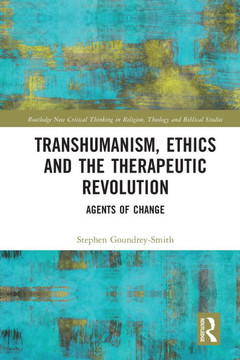 Transhumanism, Ethics and the Therapeutic Revolution : Agents of Change