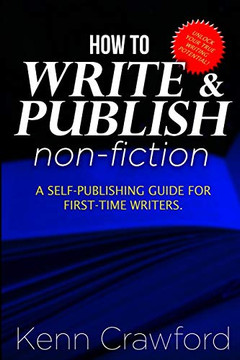 How To Write and Publish Non-Fiction: a Self-Publishing Guide for First-Time Writers