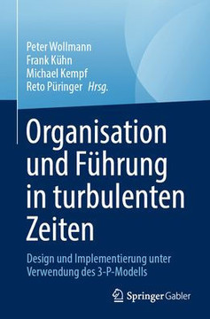 Organisation Und Führung in Turbulenten Zeiten : Entwurf Und Implementierung Unter Verwendung Des 3-P-Modells Organisation Und Führung in Turbulenten Zeiten : Entwurf Und Implementierung Unter Verwendung Des 3-P-Modells