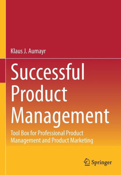 Successful Product Management : Tool Box for Professional Product Management and Product Marketing