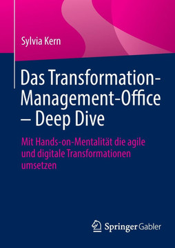 Das Transformation-Management-Office - Deep Dive : Mit Hands-On-Mentalität Die Agile Und Digitale Transformationen Umsetzen