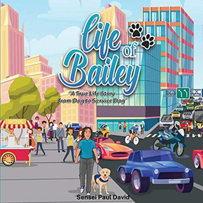 Life of Bailey : A True Life Story From Dog To Service Dog