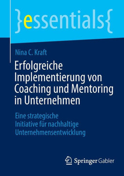 Erfolgreiche Implementierung Von Coaching Und Mentoring in Unternehmen : Eine Strategische Initiative Für Nachhaltige Unternehmensentwicklung