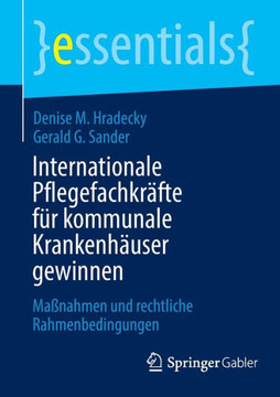 Internationale Pflegefachkräfte Für Kommunale Krankenhäuser Gewinnen : Maßnahmen Und Rechtliche Rahmenbedingungen