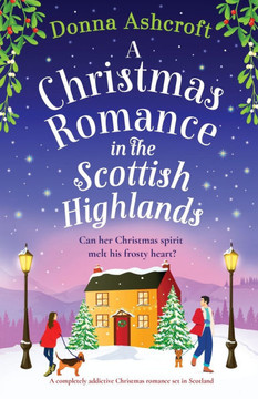 A Christmas Romance in the Scottish Highlands : A Completely Addictive Christmas Romance Set in Scotland