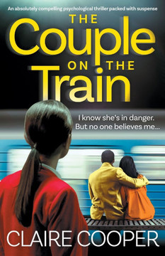 The Couple on the Train : An Absolutely Compelling Psychological Thriller Packed with Suspense The Couple on the Train : An Absolutely Compelling Psychological Thriller Packed with Suspense