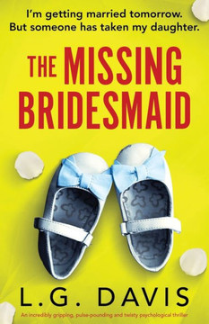 The Missing Bridesmaid : An Incredibly Gripping, Pulse-pounding and Twisty Psychological Thriller The Missing Bridesmaid : An Incredibly Gripping, Pulse-pounding and Twisty Psychological Thriller