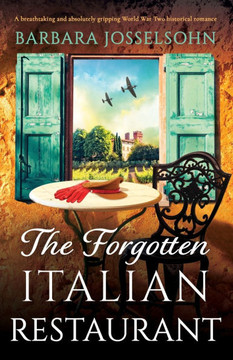 The Forgotten Italian Restaurant : A Breathtaking and Absolutely Gripping World War Two Historical Romance The Forgotten Italian Restaurant : A Breathtaking and Absolutely Gripping World War Two Historical Romance