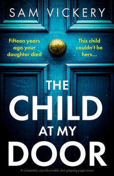 The Child at My Door : A Completely Unputdownable and Gripping Page-turner