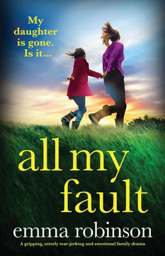All My Fault : A Gripping, Utterly Tear-jerking and Emotional Family Drama All My Fault : A Gripping, Utterly Tear-jerking and Emotional Family Drama