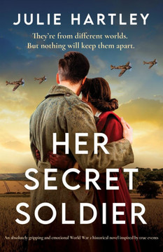 Her Secret Soldier : An Absolutely Gripping and Emotional World War 2 Historical Novel Inspired by True Events Her Secret Soldier : An Absolutely Gripping and Emotional World War 2 Historical Novel Inspired by True Events
