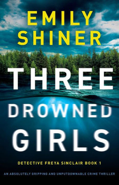 Three Drowned Girls : An Absolutely Gripping and Unputdownable Crime Thriller Three Drowned Girls : An Absolutely Gripping and Unputdownable Crime Thriller