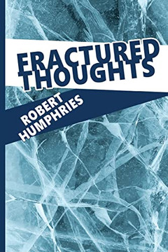 Fractured Thoughts: A Collection of Poems Fractured Thoughts: A Collection of Poems