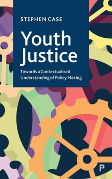 Youth Justice : Towards a Contextualised Understanding of Policy-Making