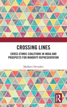 Crossing Lines : Cross-Ethnic Coalitions in India and Prospects for Minority Representation