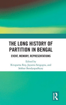 The Long History of Partition in Bengal : Event, Memory, Representations