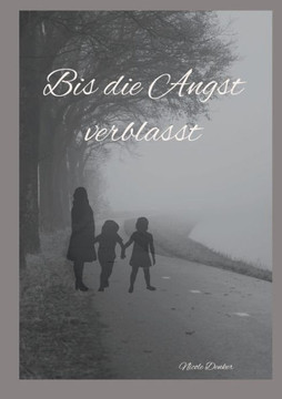 Bis die Angst verblasst Bis die Angst verblasst