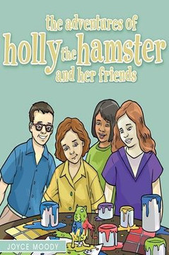 The Adventures of Holly the Hamster and Her Friends