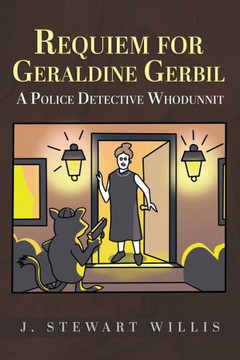 Requiem for Geraldine Gerbil : A Police Detective Whodunnit Requiem for Geraldine Gerbil : A Police Detective Whodunnit