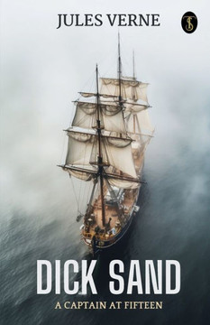 Dick Sand A Captain At Fifteen Dick Sand A Captain At Fifteen