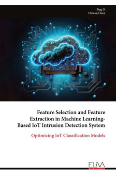 Feature Selection and Feature Extraction in Machine Learning- Based IoT Intrusion Detection System : Optimizing IoT Classification Models