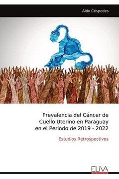 Prevalencia del Cáncer de Cuello Uterino en Paraguay en el Periodo de 2019 - 2022 : Estudios Retrospectivos