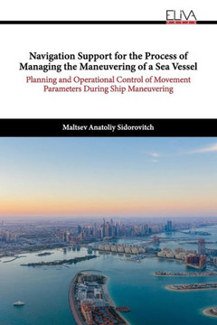 Navigation Support for the Process of Managing the Maneuvering of a Sea Vessel : Planning and Operational Control of Movement Parameters During Ship Maneuvering