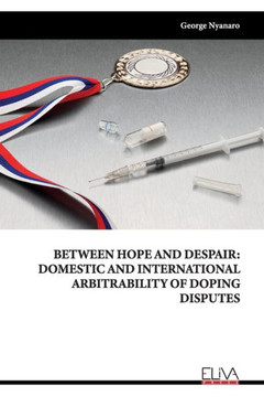 Between Hope and Despair : Domestic and International Arbitrability of Doping Disputes