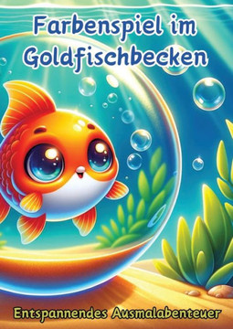 Farbenspiel Im Goldfischbecken : Entspannendes Ausmalabenteuer Farbenspiel Im Goldfischbecken : Entspannendes Ausmalabenteuer